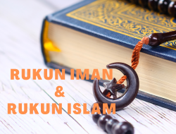 6 Rukun Iman dan 5 Rukun Islam Penjelasan Lengkap Beserta Maknanya