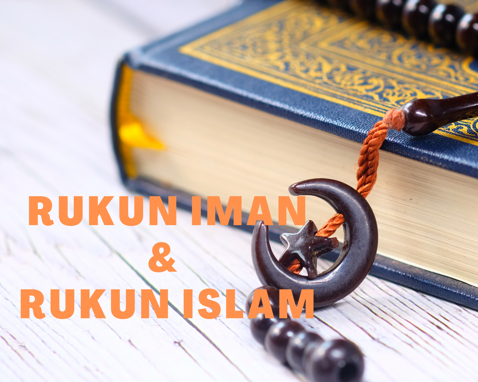 Mengenal Rukun Iman dan Rukun Islam Beserta Maknanya