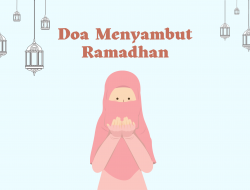 Doa Menyambut Ramadhan Lengap dengan Artinya