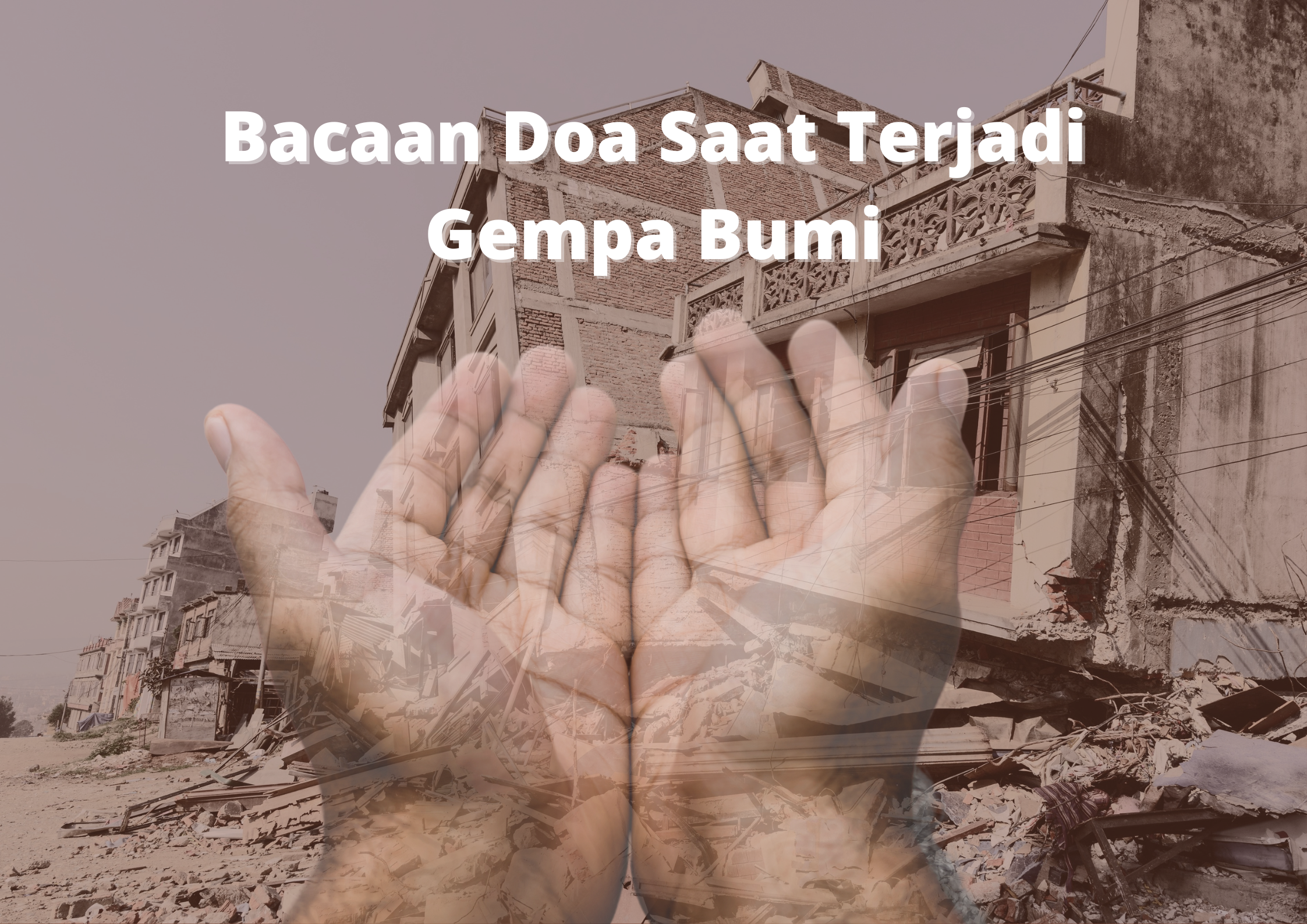 Bacaan Doa Saat Terjadi Gempa Bumi, Lengkap dengan Arab dan Latin!